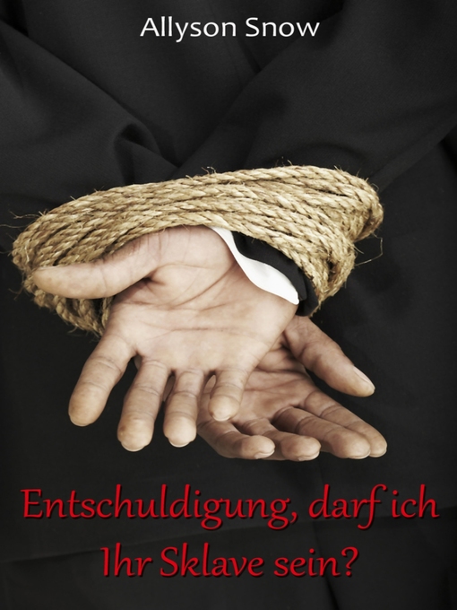 Title details for Entschuldigung, darf ich Ihr Sklave sein? by Allyson Snow - Available